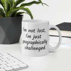 Funny Geographically Challanged White Ceramic mug with a handle for someone who always gets lost