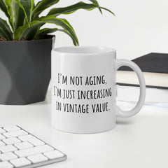 I'm not Aging I'm increasing in Vintage Value Ceramic White glossy mug for someone birthday