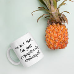 Funny Geographically Challanged White Ceramic mug with a handle for someone who always gets lost