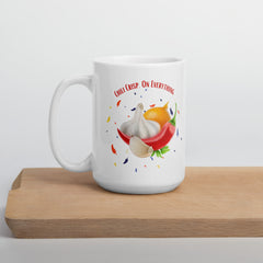 Funny Mug Chili Crisp on Everything Chilis Garlic Ceramic 15oz White glossy mug