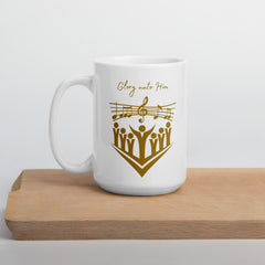 Glory unto Him Church Choir ceramic white glossy mug gift for church singer or music director