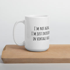 I'm not Aging I'm increasing in Vintage Value Ceramic White glossy mug for someone birthday