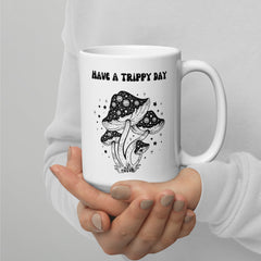 Have a Trippy Day Mushrooms Shrooms White Ceramic 15oz Reusable Coffee Mug gift for mushroom hunter lover