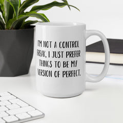 Funny Mug for Control Freak Ceramic White glossy mug gift for perfectionist