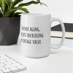 I'm not Aging I'm increasing in Vintage Value Ceramic White glossy mug for someone birthday