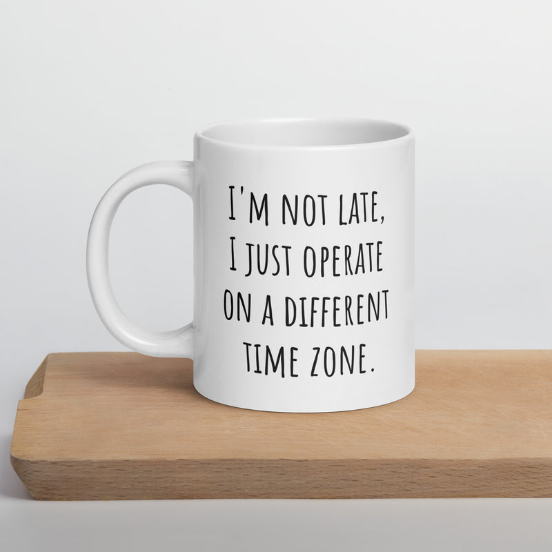 Funny Mug for Someone who's Always Late White glossy mug - different Time Zone