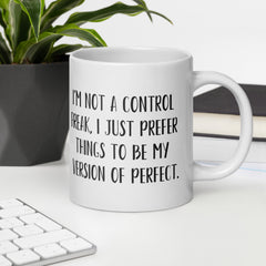 Funny Mug for Control Freak Ceramic White glossy mug gift for perfectionist