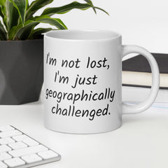 Funny Geographically Challanged White Ceramic mug with a handle for someone who always gets lost