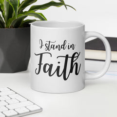 I Stand in Faith Ceramic 20oz White glossy mug