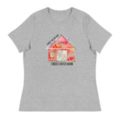 Funny T-shirt Forget the She Shed I need a Bitch Barn Women's Relaxed T-Shirt