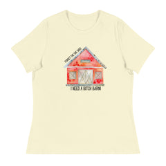 Funny T-shirt Forget the She Shed I need a Bitch Barn Women's Relaxed T-Shirt