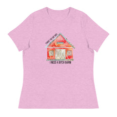 Funny T-shirt Forget the She Shed I need a Bitch Barn Women's Relaxed T-Shirt