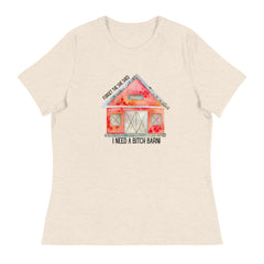 Funny T-shirt Forget the She Shed I need a Bitch Barn Women's Relaxed T-Shirt