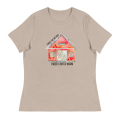 Funny T-shirt Forget the She Shed I need a Bitch Barn Women's Relaxed T-Shirt