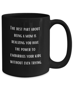 Best Part of Being a Mom Embarrassing Ceramic Black Coffee Mug gift for Mother's Day