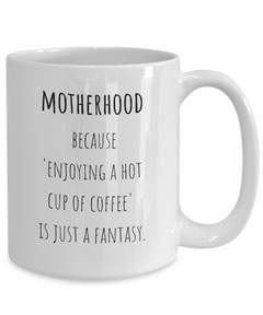 Motherhood Fantasy Ceramic Coffee Mug gift for Mother's Day gift for New Mom