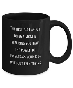 Best Part of Being a Mom Embarrassing Ceramic Black Coffee Mug gift for Mother's Day