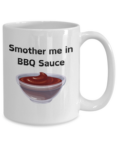 Smother Me in BBQ Sauce Ceramic White Mug gift for BBQ lover