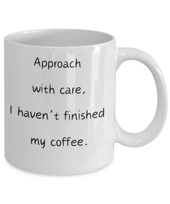 Approach with Care, I haven't finished my coffee, Approach with Care mug