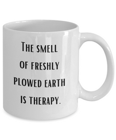 Farm Smell of Plowed Earth Therapy Mug Farmer Soil Cup Homestead Farm Life