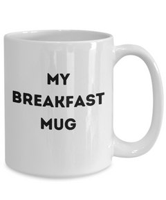 Funny Breakfast Mug, My Breakfast Mug, Breakfast coffee cup