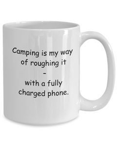 Camping Roughing it with Phone Camper Mug ceramic 11oz 15oz