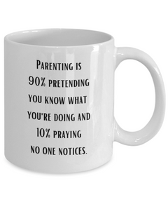 Parenting 90% Pretending Funny Ceramic Coffee Mug gift for Mother's Day Father's Day gift for Mom or Dad