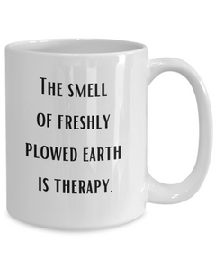 Farm Smell of Plowed Earth Therapy Mug Farmer Soil Cup Homestead Farm Life