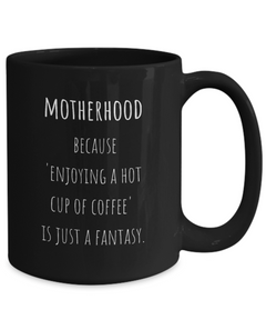 Motherhood Fantasy Ceramic Black Coffee Mug gift for Mother's Day gift for New Mom