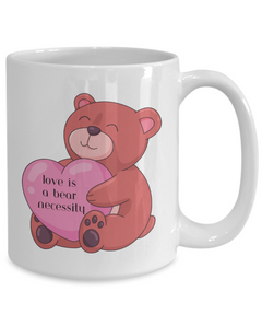 Love is a Bear Necessity Coffee Mug 11oz 15oz white or black ceramic mug gift for Valentine's Day Birthday Anniversary