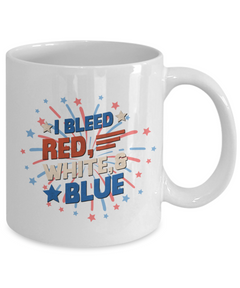 American Pride I Bleed Red White and Blue Ceramic White Coffee Mug gift for Independance Day Patriot USA