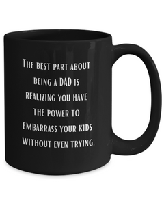 Best Part of Being a Dad Embarrassing Ceramic Black Coffee Mug gift for Father's Day Dad