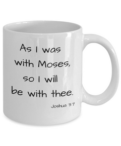 As I was with Moses mug, Joshua 3:7 coffee cup