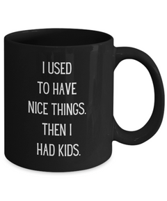 funny mug I used to have Nice things Ceramic Black Mug for for Parents Father Mother