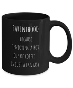 Parenthood Fantasy Ceramic Black Coffee Mug gift for Mother's Day gift for New Mom