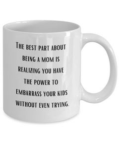 Best Part of Being a Mom Embarrassing Ceramic White Coffee Mug gift for Mother's Day