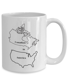 Canadian in America mug, Canadian in America coffee Cup, Canadian Canada mug