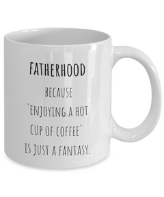 Fatherhood Funny Ceramic White Coffee Mug gift for Dad gift for Father's Day Gift for new Dad