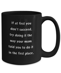 Funny Mug At first you don't succeed Ceramic Black Coffee Mug