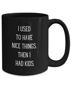 funny mug I used to have Nice things Ceramic Black Mug for for Parents Father Mother