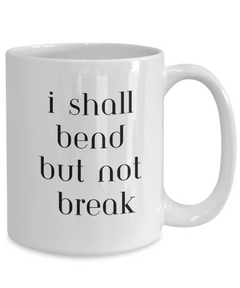 I Shall Bend but not Break Ceramic coffee mug