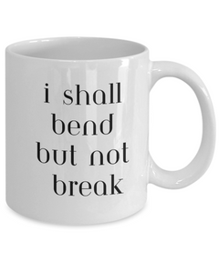 I Shall Bend but not Break Ceramic coffee mug