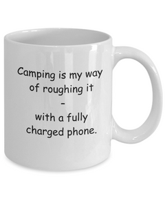 Camping Roughing it with Phone Camper Mug ceramic 11oz 15oz