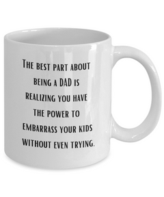 Best Part of Being a Dad Embarrassing Ceramic White Coffee Mug gift for Father's Day Dad