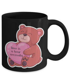 Love is a Bear Necessity Coffee Mug 11oz 15oz white or black ceramic mug gift for Valentine's Day Birthday Anniversary