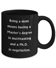 Being a Mom Multitasking Negotiating Ceramic Black Mug gift for Mother's Day