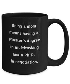 Being a Mom Multitasking Negotiating Ceramic Black Mug gift for Mother's Day