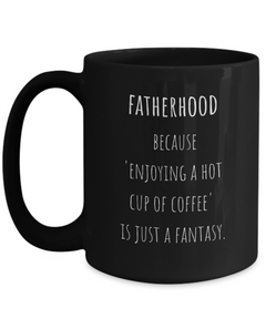 Fatherhood Funny Ceramic Black Coffee Mug gift for Dad gift for Father's Day Gift for new Dad