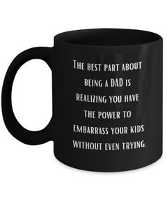 Best Part of Being a Dad Embarrassing Ceramic Black Coffee Mug gift for Father's Day Dad