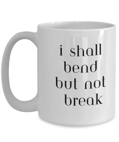 I Shall Bend but not Break Ceramic coffee mug